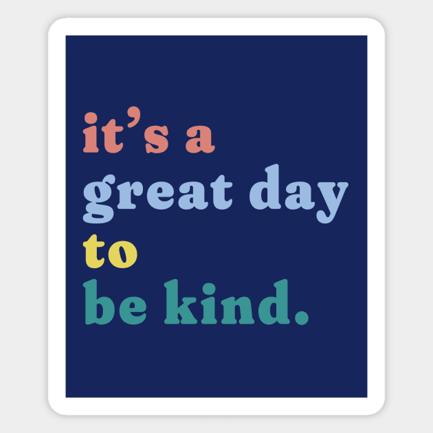 it's a great day to be kind. Magnet by Unified by Design